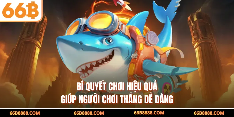 Bí quyết chơi hiệu quả giúp người chơi thắng dễ dàng