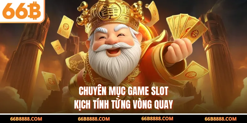 Chuyên mục game slot kịch tính từng vòng quay