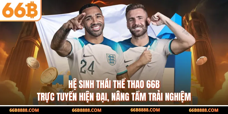 Hệ sinh thái thể thao 66B trực tuyến hiện đại, nâng tầm trải nghiệm