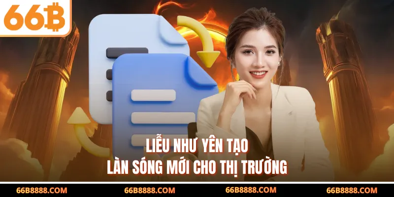 Liễu Như Yên tạo làn sóng mới cho thị trường