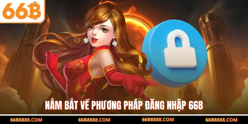 Nắm bắt về phương pháp đăng nhập 66B