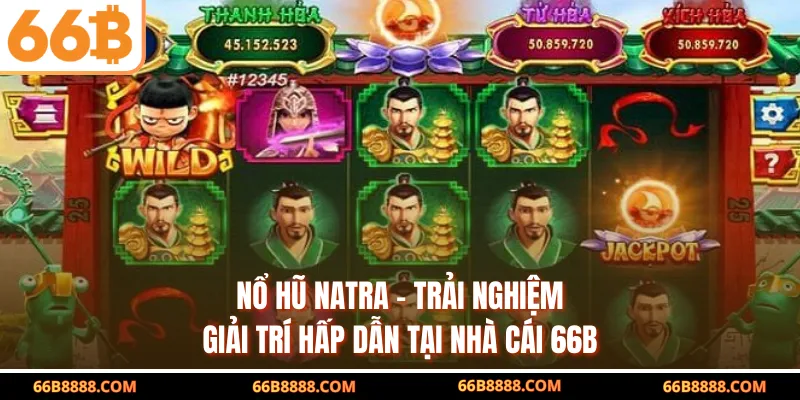 Nổ Hũ Natra - Trải Nghiệm Giải Trí Hấp Dẫn Tại Nhà Cái 66B