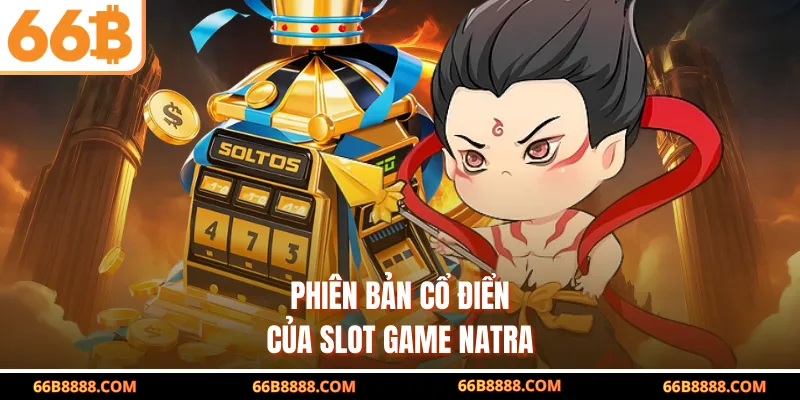 Phiên bản cổ điển của slot game Natra